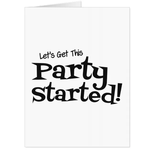 Lets get this Party Started Card | Zazzle