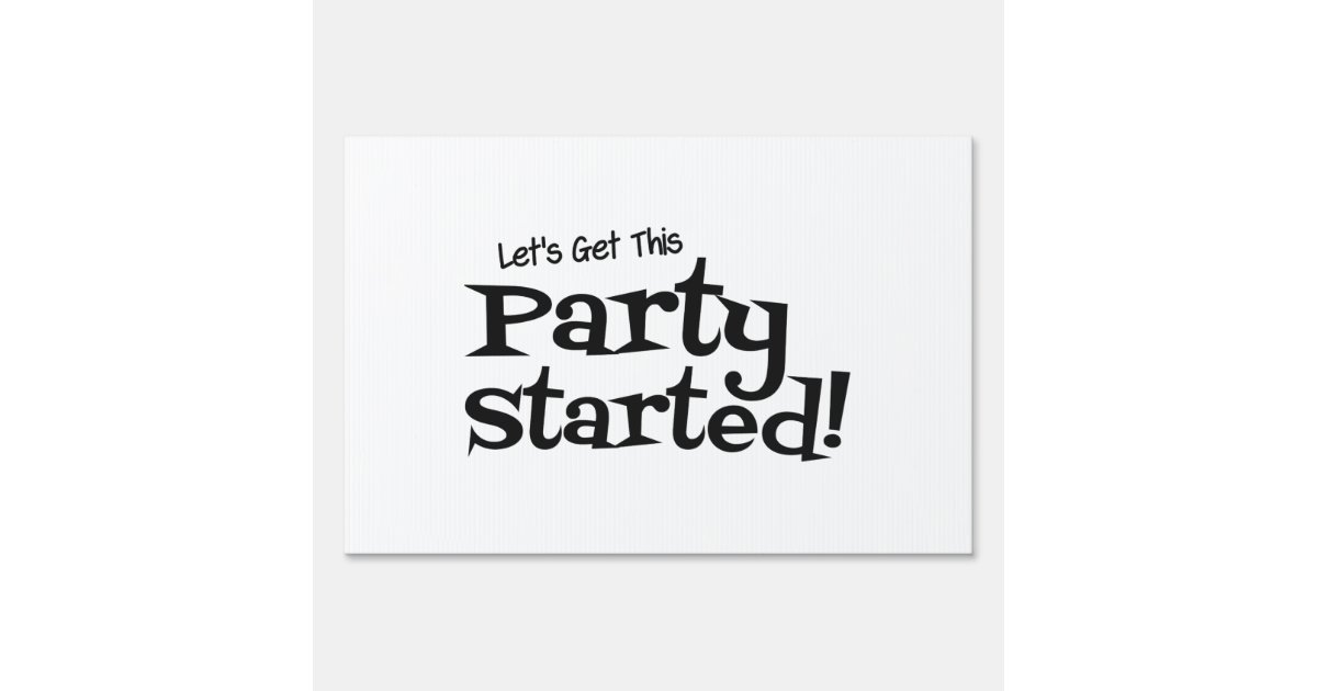 Lets get this Party Started Sign Zazzle