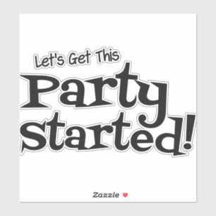 Lets get this Party Started Sticker