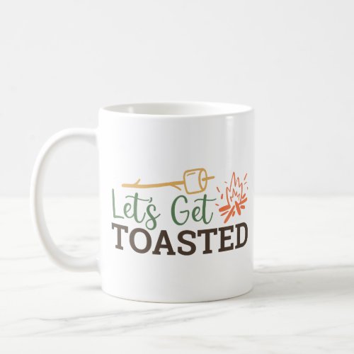 Lets Get Toasted Campfire Funny Camping Coffee Mug
