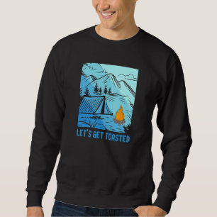 Lets Get Toasted  Campfire Outdoor Adventure Campi Sweatshirt