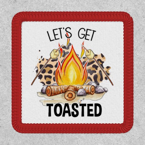 Lets Get Toasted Campfire Patch
