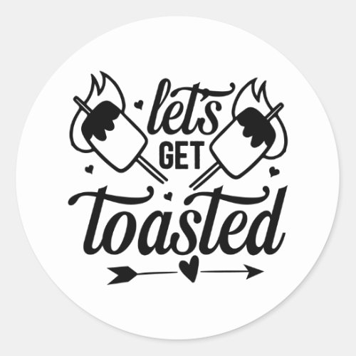 Lets get toasted  classic round sticker