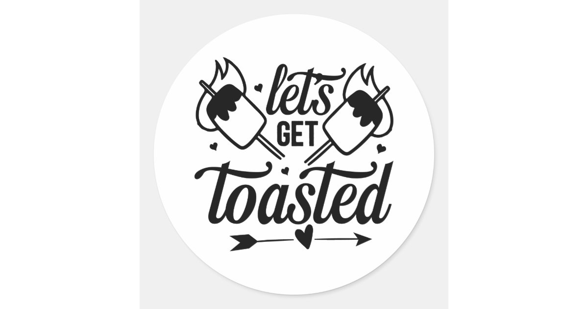 Let's get toasted classic round sticker Zazzle