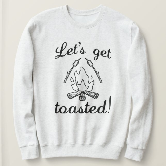 Let's Get Toasted Sweatshirt (Design Front)