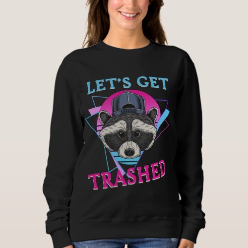 Lets get trashed _ 80s 90s Party Outfit Retro _ R Sweatshirt
