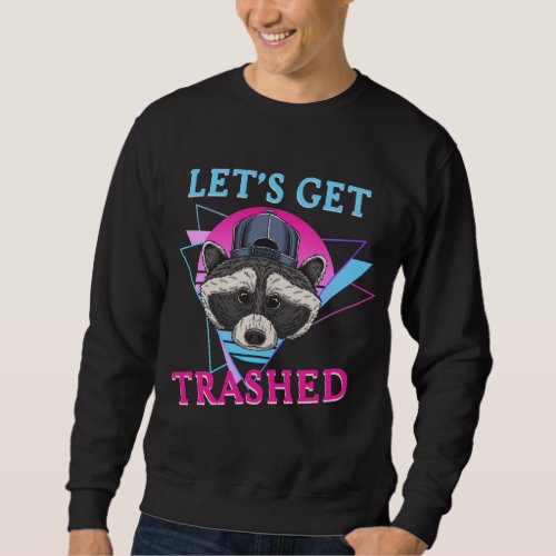 Lets get trashed _ 80s 90s Party Outfit Retro _ R Sweatshirt