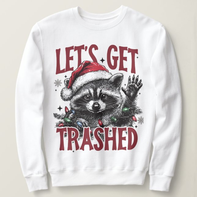 Lets Get Trashed Christmas Raccoon Sweatshirt (Design Front)