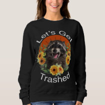 Let's Get Trashed Raccoon Funny Panda And Beautifu Sweatshirt