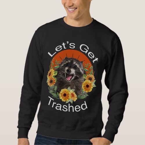 Lets Get Trashed Raccoon Funny Panda And Beautifu Sweatshirt