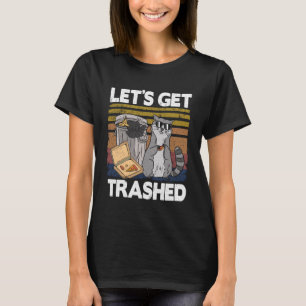 Let's Get Trashed Trash Can Garbage Funny Raccoon T-Shirt
