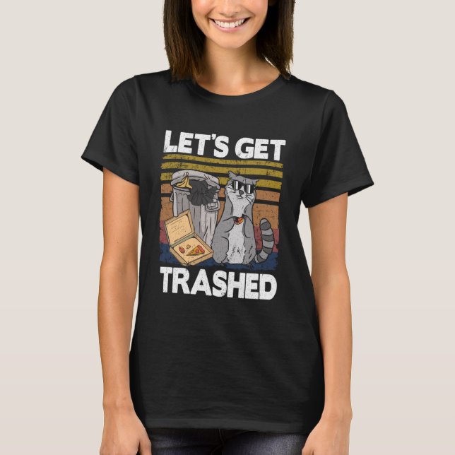 Let's Get Trashed Trash Can Garbage Funny Raccoon  T-Shirt (Front)