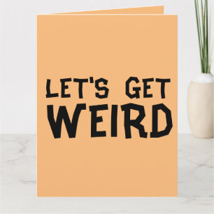 LET'S GET WEIRD ADULT BIRTHDAY CARD
