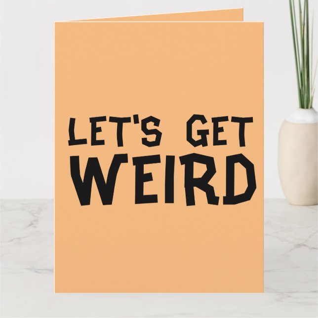 LET'S GET WEIRD ADULT BIRTHDAY CARD (Front)