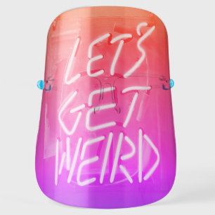 Let's Get Weird Blue Light Blocker Face Shield