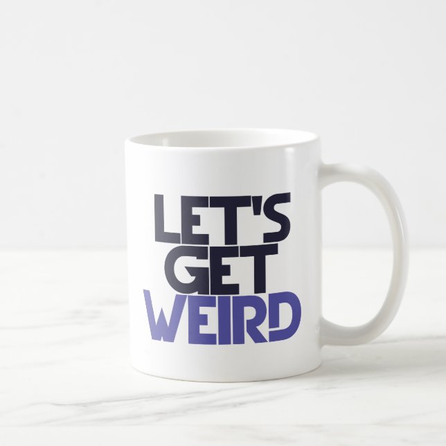 Let's get weird coffee mug (Right)