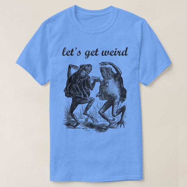 Lets Get Weird Dancing Frogs Drugs Fairy Tale Stra T-Shirt (Design Front)