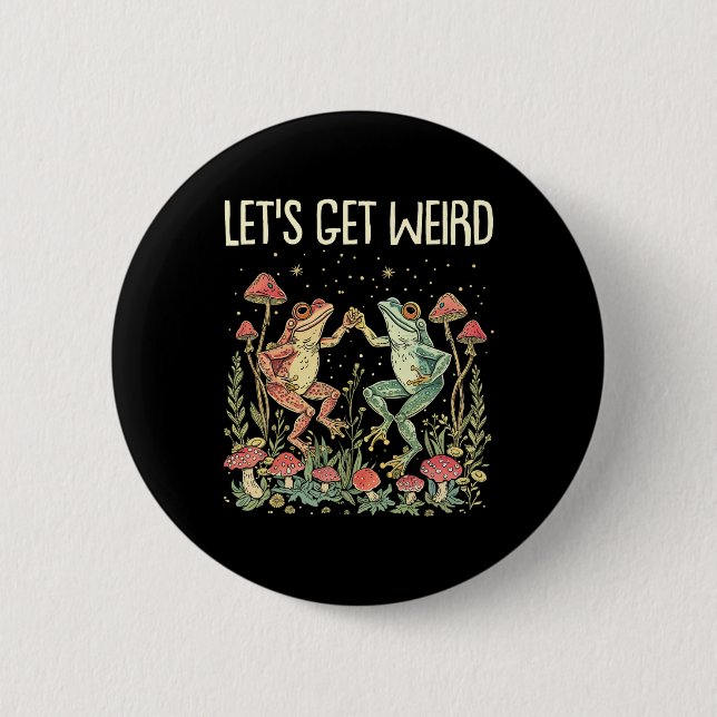 Let's Get Weird Dancing Frogs Mushrooms Funny Cott Button (Front)