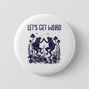 Let's Get Weird Dancing Frogs Mushrooms Funny Cott Button