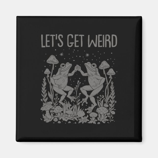 Let's Get Weird Dancing Frogs Mushrooms Funny Cott Magnet (Front)