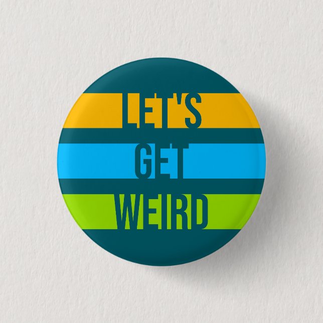 Let's Get Weird Funny Quote Humor Unique Statement Button (Front)