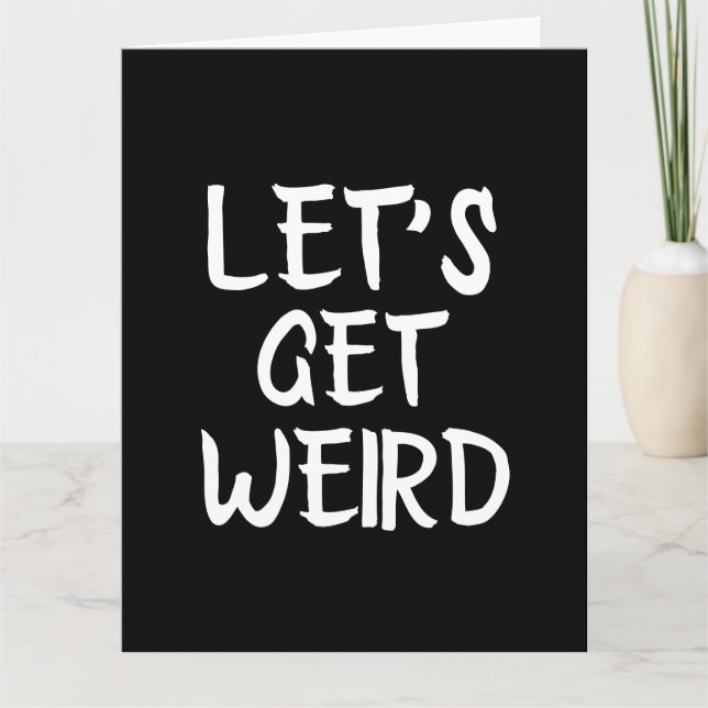 LET'S GET WEIRD FUNNY ROMANCE OVERSIZED CARDS (Front)