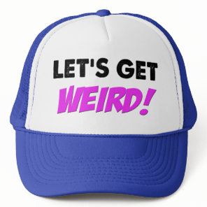 Let's Get Weird Hat