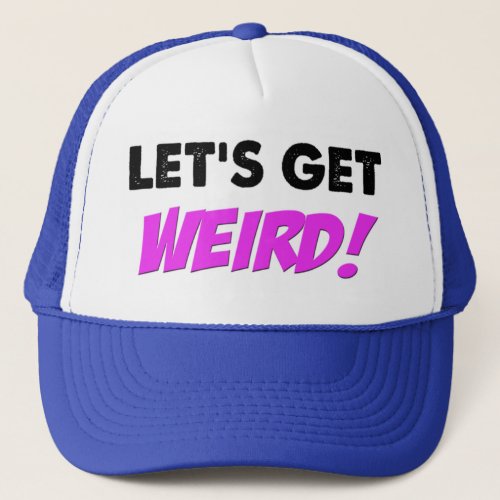 Lets Get Weird Hat