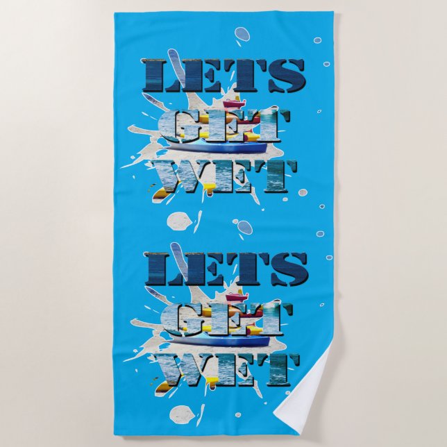 Lets Get Wet On Beach, Beach Towel (Front)