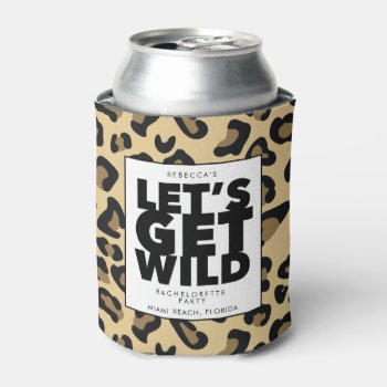 Let's Get Wild Cheetah Bachelorette Party  Can Cooler by stylelily at Zazzle
