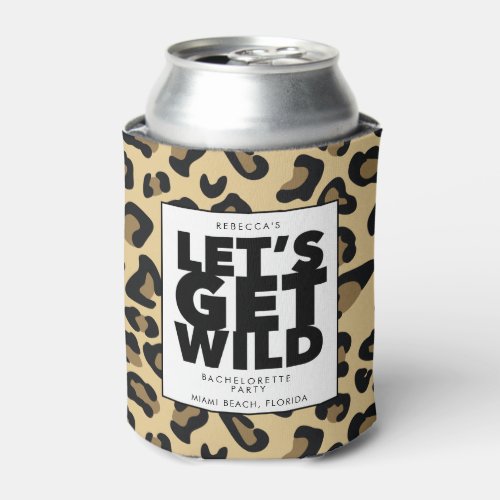 Lets Get Wild Cheetah Bachelorette Party  Can Cooler