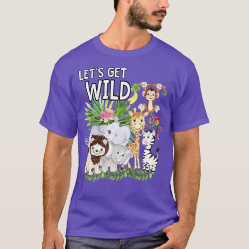 Lets Get Wild Zoo Animals Safari Party A Day At he T_Shirt