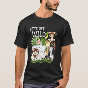 Lets Get Wild Zoo Animals Safari Party A Day At Th T-Shirt