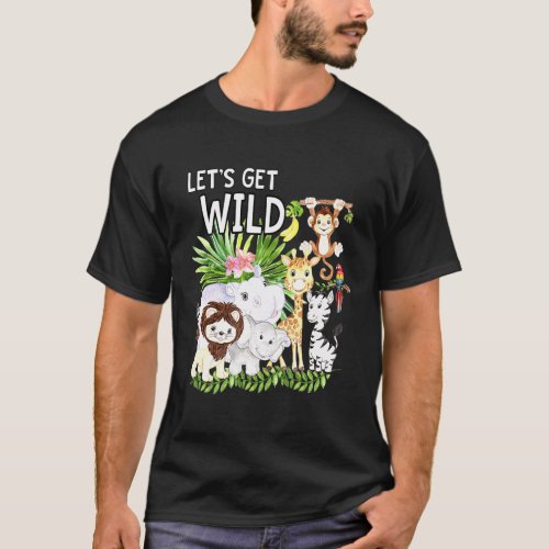 Lets Get Wild Zoo Animals Safari Party A Day At Th T_Shirt
