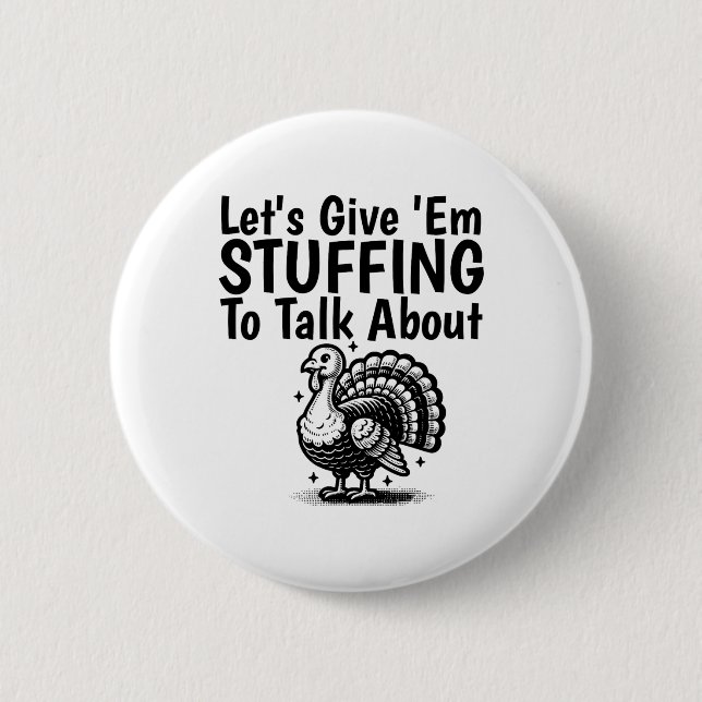 Let's Give em Stuffing To Talk About Funny Thanksg Button (Front)