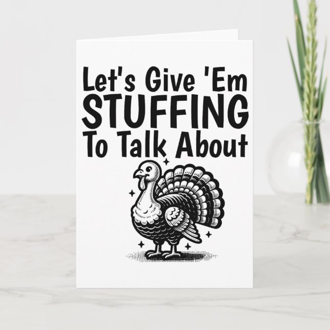 Let's Give em Stuffing To Talk About Funny Thanksg Card (Front)