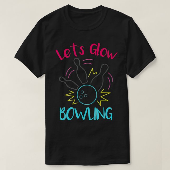Lets Glow Bowling Glow In he Dark Neon Party Funny T-Shirt (Design Front)