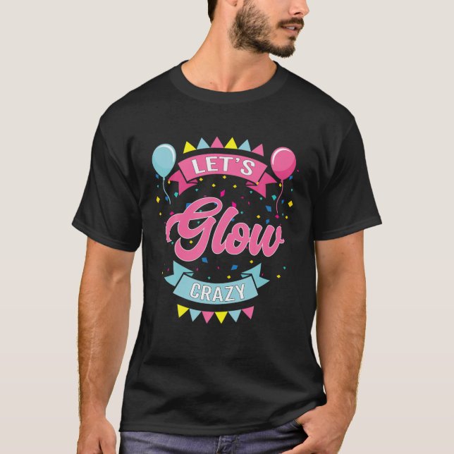 Let's Glow Crazy Birthday Photo Studio Booth T-Shirt (Front)