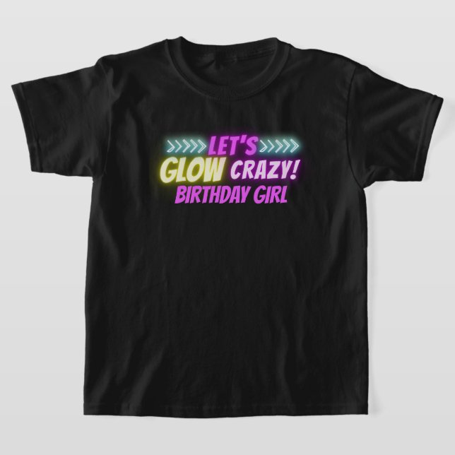 Let's Glow Crazy Colorful Neon Girl's Birthday T-Shirt