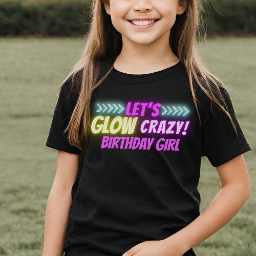 Lets Glow Crazy Colorful Neon Girls Birthday T_Shirt