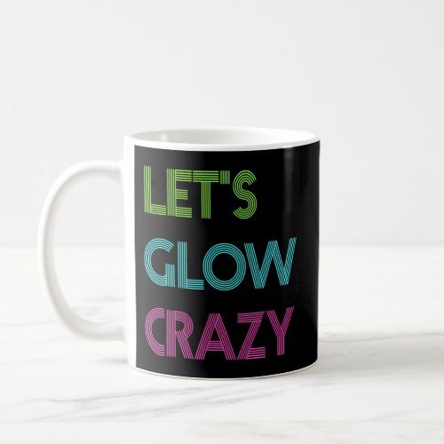 LetS Glow Crazy For Color Party Glow Party Coffee Mug