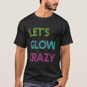 Let'S Glow Crazy For Color Party Glow Party T-Shirt