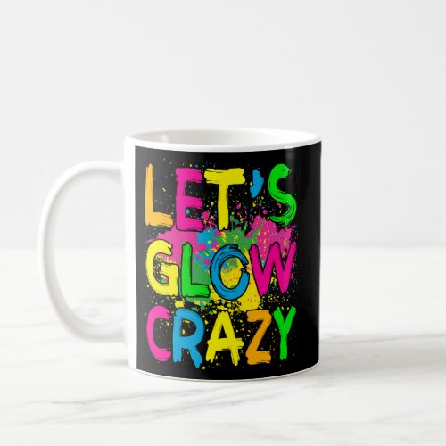 LetS Glow Crazy Glow Party 80S Party Coffee Mug