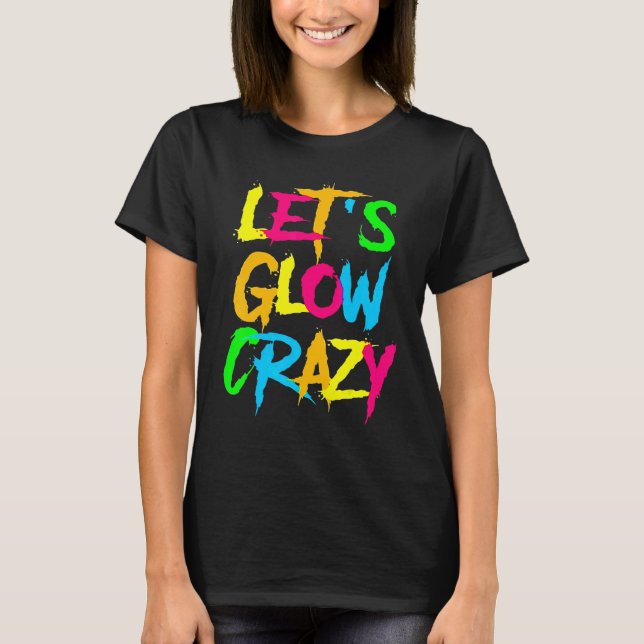 Let's Glow Crazy Glow Party 80s Retro Costume Part T-Shirt (Front)