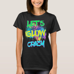 Let's Glow Crazy Glow Party 80s Retro Costume Part T-Shirt
