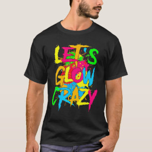 Let's Glow Crazy Glow Party 80s Retro Costume Part T-Shirt