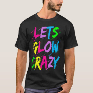 Let's Glow Crazy Glow Party 80s Retro Costume Part T-Shirt