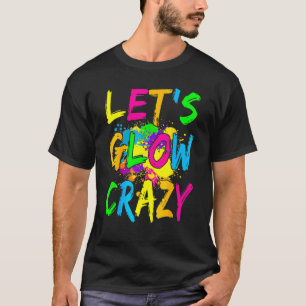 Let's Glow Crazy Glow Party 80s Retro Costume Part T-Shirt