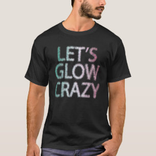 Let's Glow Crazy Glow Party 80s Retro Costume Part T-Shirt