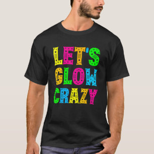 Let's Glow Crazy Glow Party 80s Retro Costume Part T-Shirt